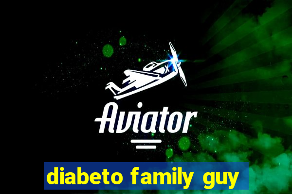 diabeto family guy